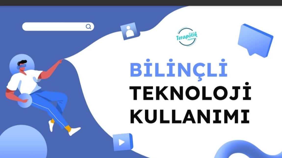 BİLİNÇLİ TEKNOLOÇJİ KULLANIMI